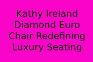 Kathy Ireland Diamond Euro Chair: Redefining Luxury Seating