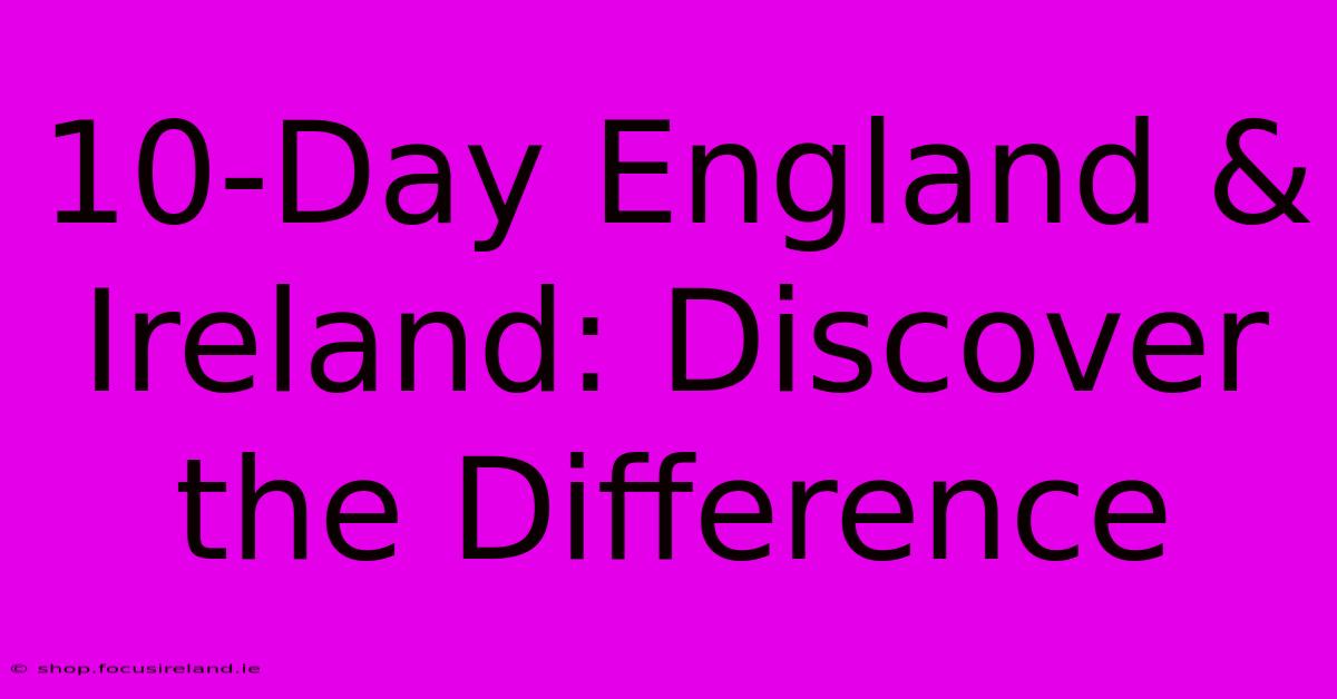 10-Day England & Ireland: Discover The Difference