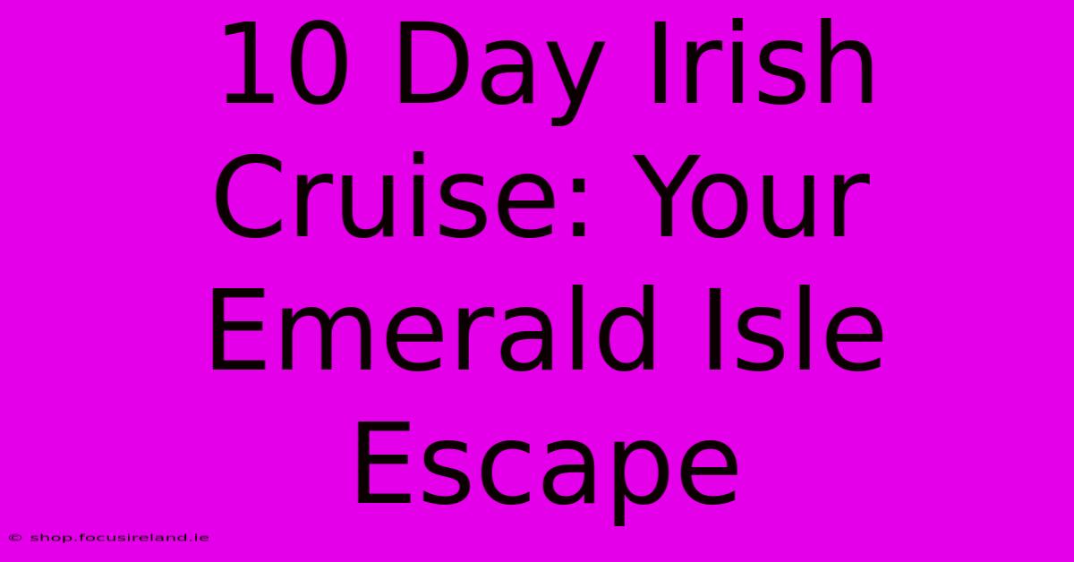 10 Day Irish Cruise: Your Emerald Isle Escape