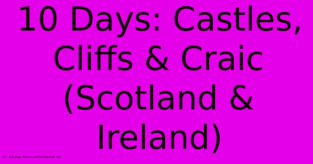 10 Days: Castles, Cliffs & Craic (Scotland & Ireland)