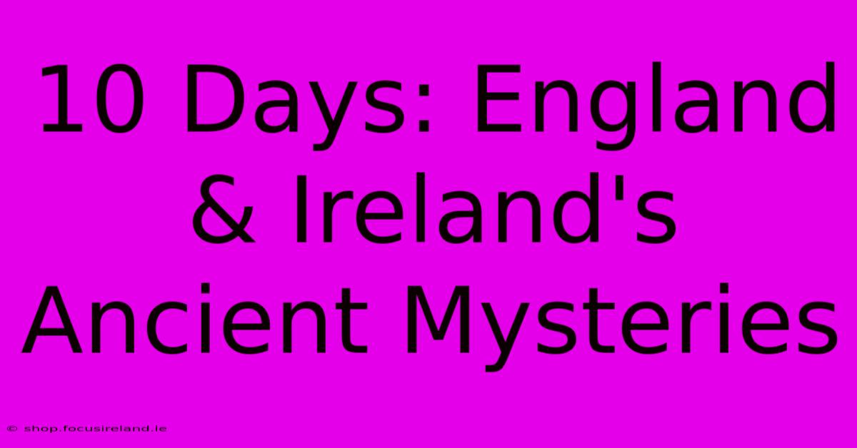 10 Days: England & Ireland's Ancient Mysteries