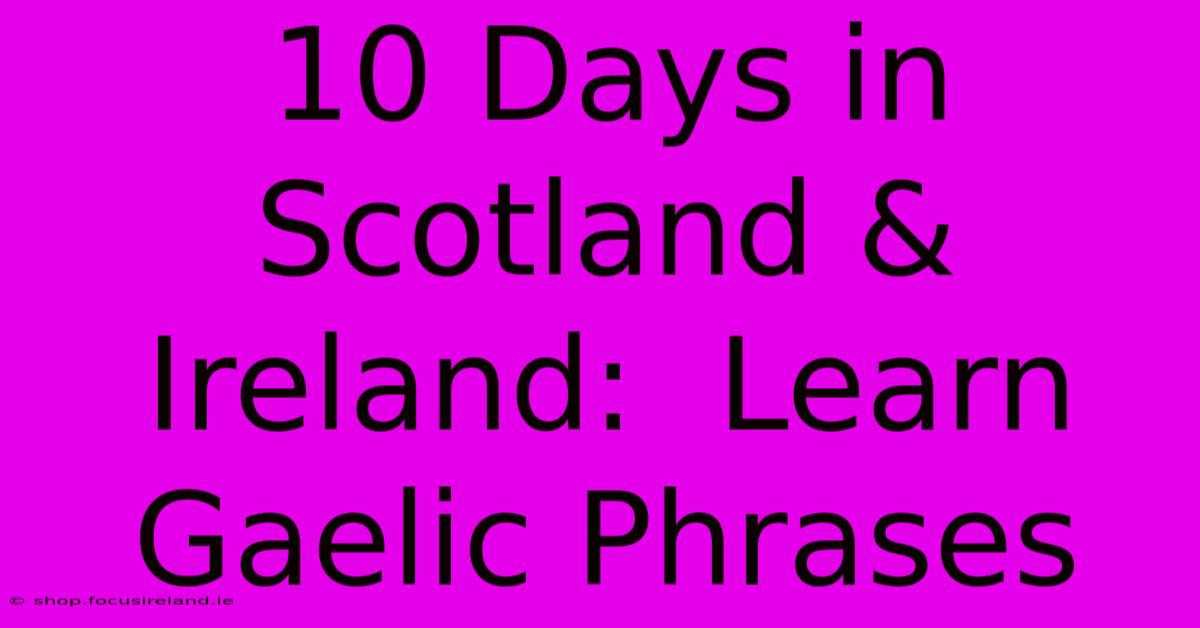 10 Days In Scotland & Ireland:  Learn Gaelic Phrases