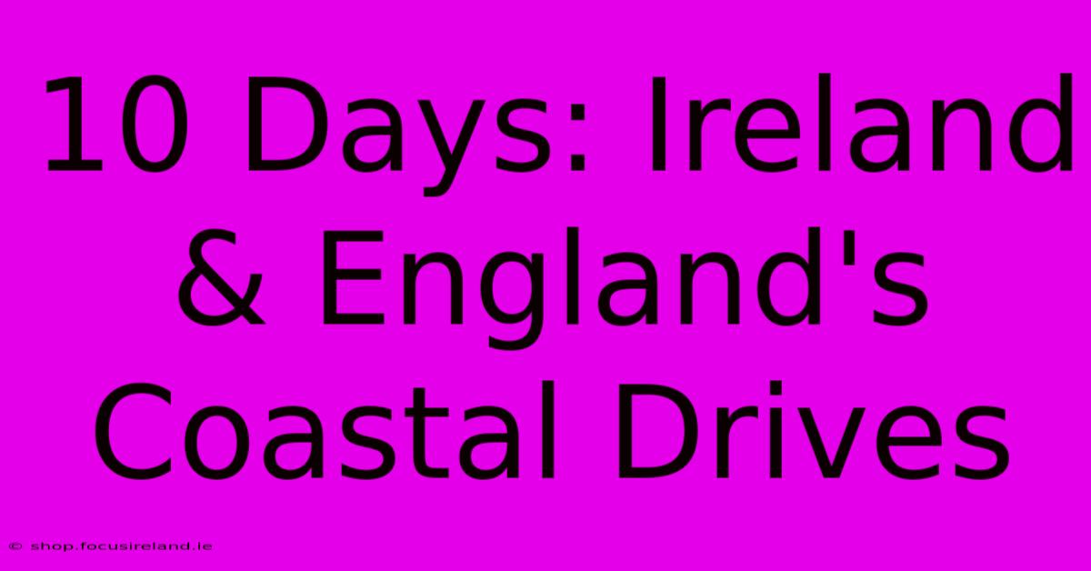 10 Days: Ireland & England's Coastal Drives