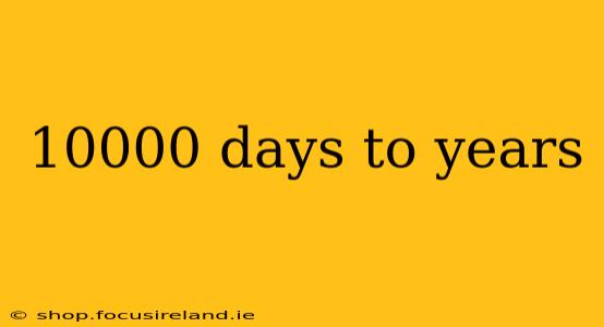 10000 days to years
