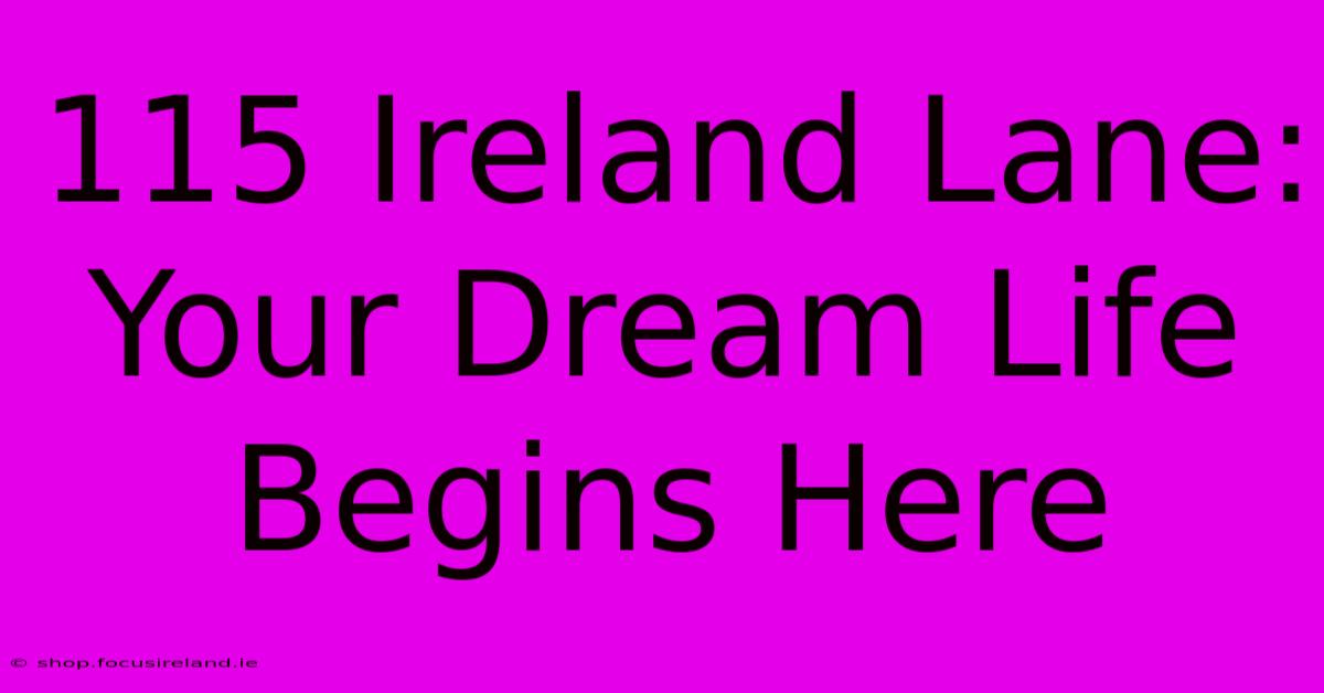 115 Ireland Lane:  Your Dream Life Begins Here