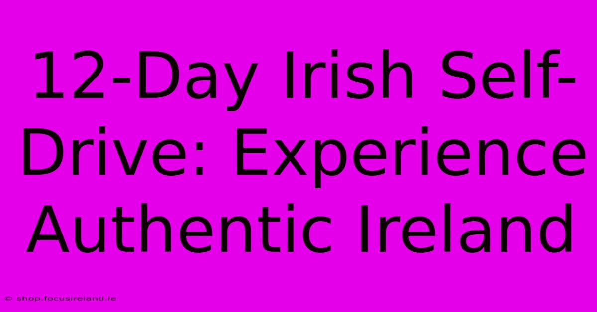 12-Day Irish Self-Drive: Experience Authentic Ireland