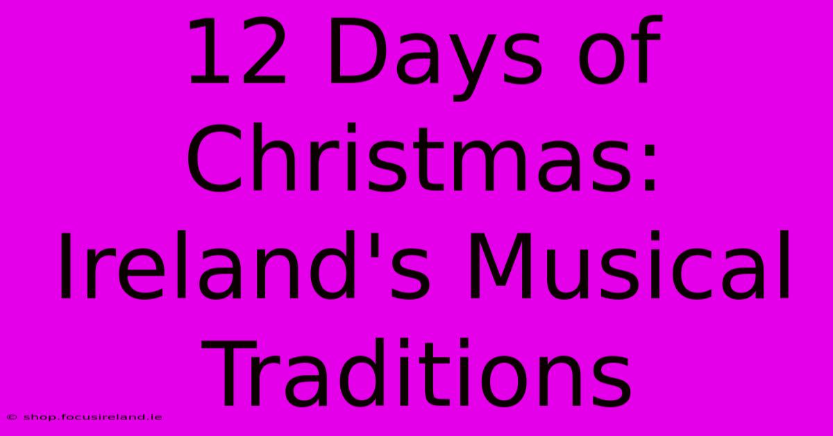 12 Days Of Christmas: Ireland's Musical Traditions