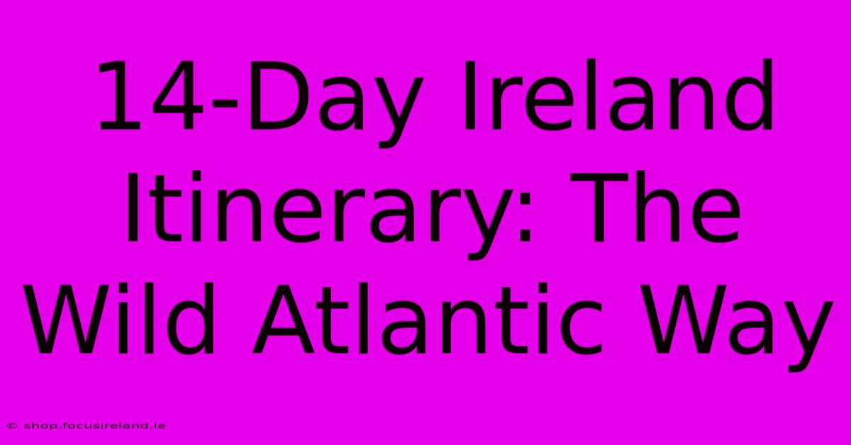 14-Day Ireland Itinerary: The Wild Atlantic Way