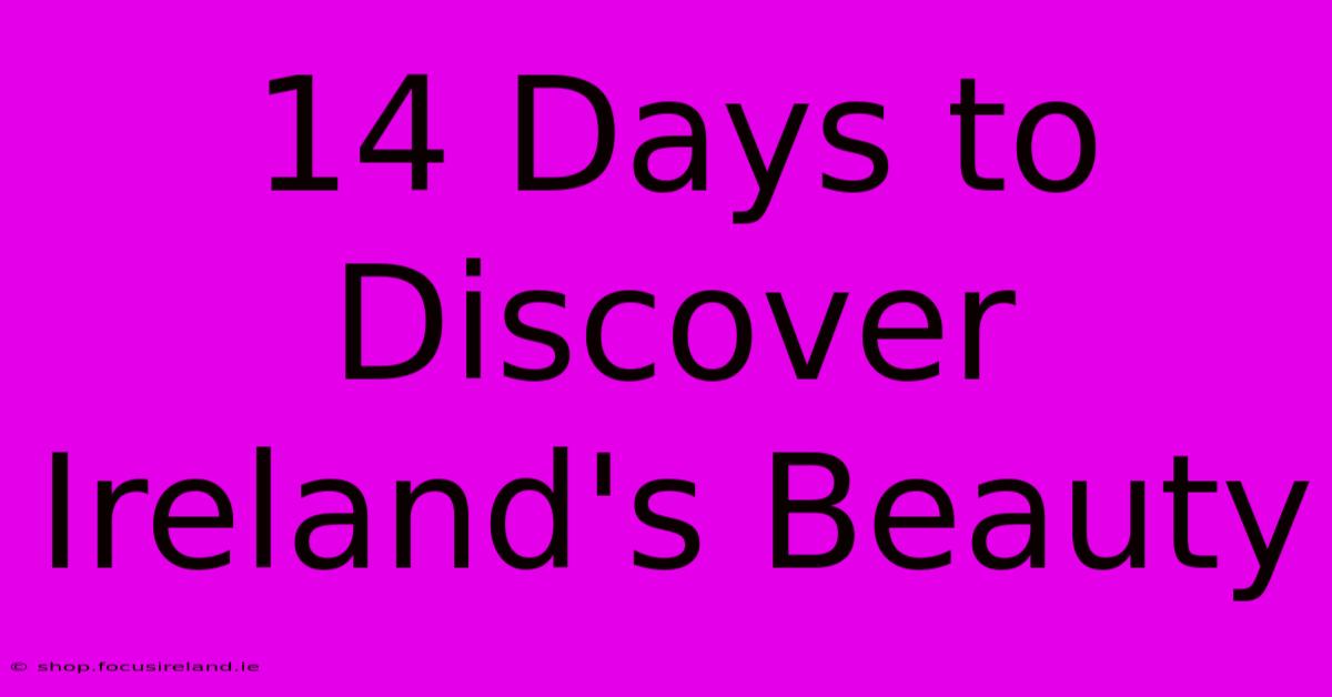 14 Days To Discover Ireland's Beauty