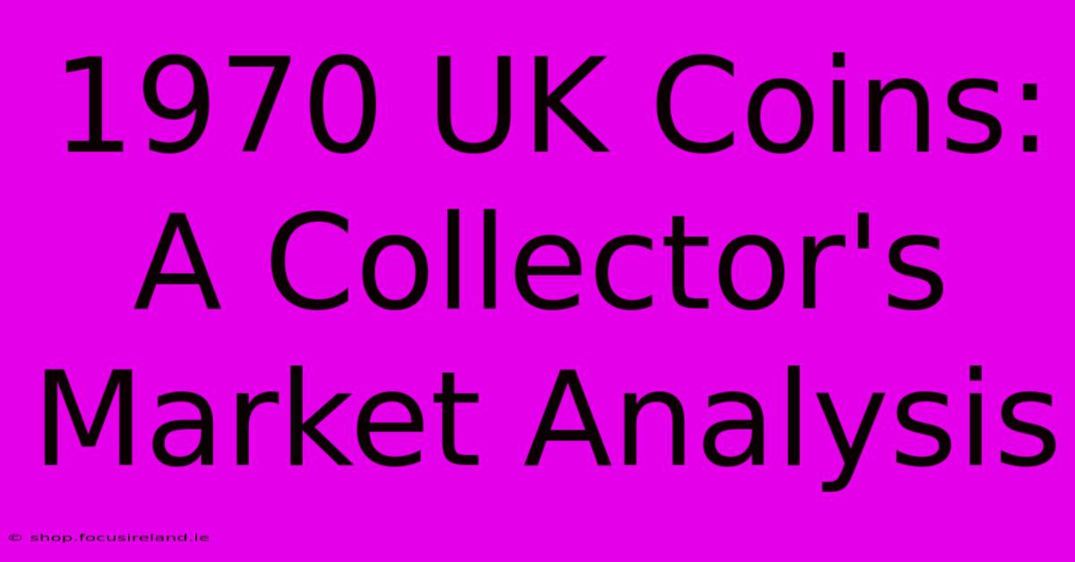 1970 UK Coins: A Collector's Market Analysis