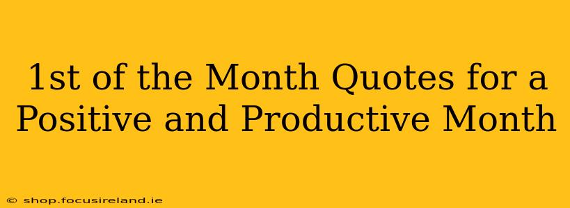 1st of the Month Quotes for a Positive and Productive Month