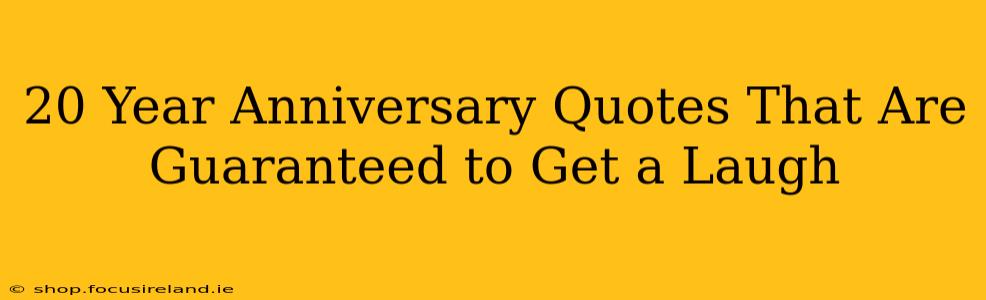 20 Year Anniversary Quotes That Are Guaranteed to Get a Laugh