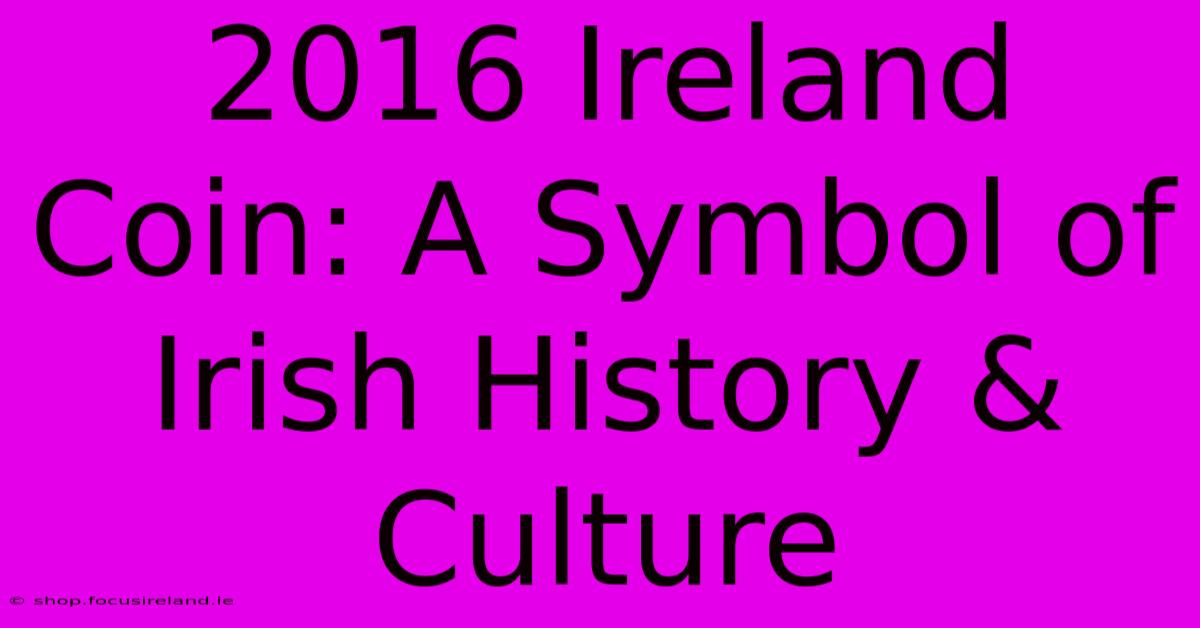 2016 Ireland Coin: A Symbol Of Irish History & Culture