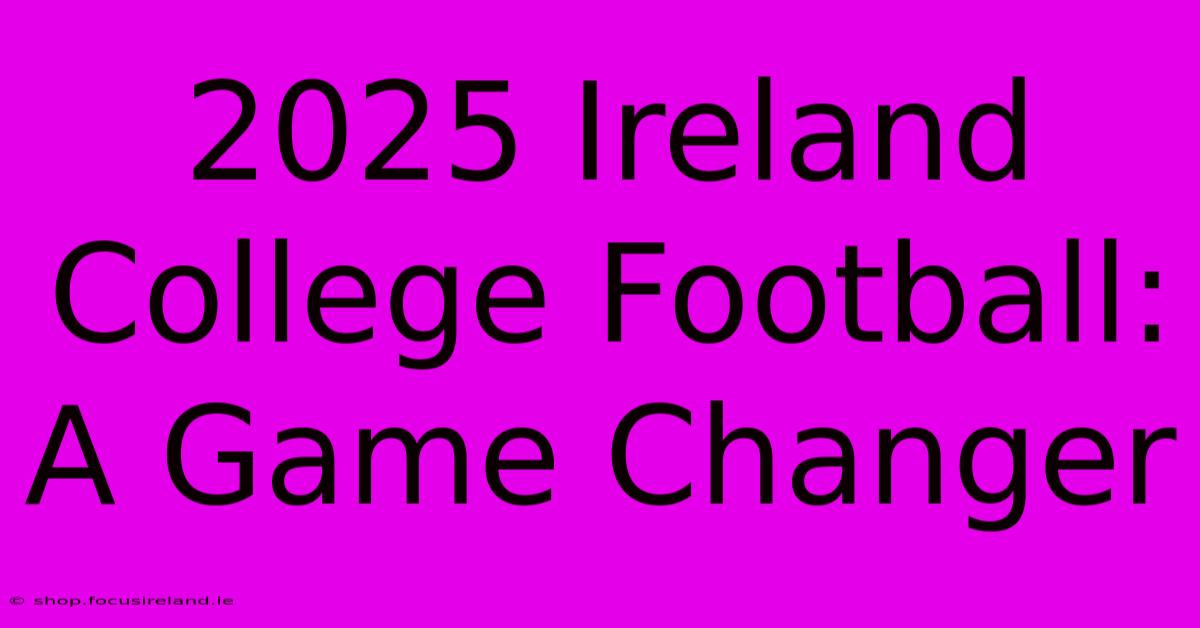 2025 Ireland College Football: A Game Changer