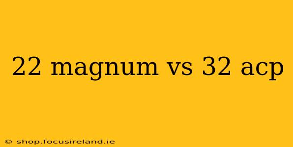 22 magnum vs 32 acp