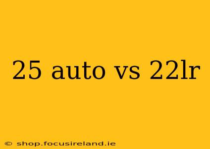 25 auto vs 22lr