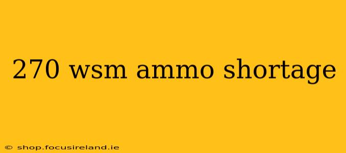 270 wsm ammo shortage