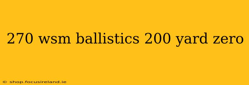 270 wsm ballistics 200 yard zero