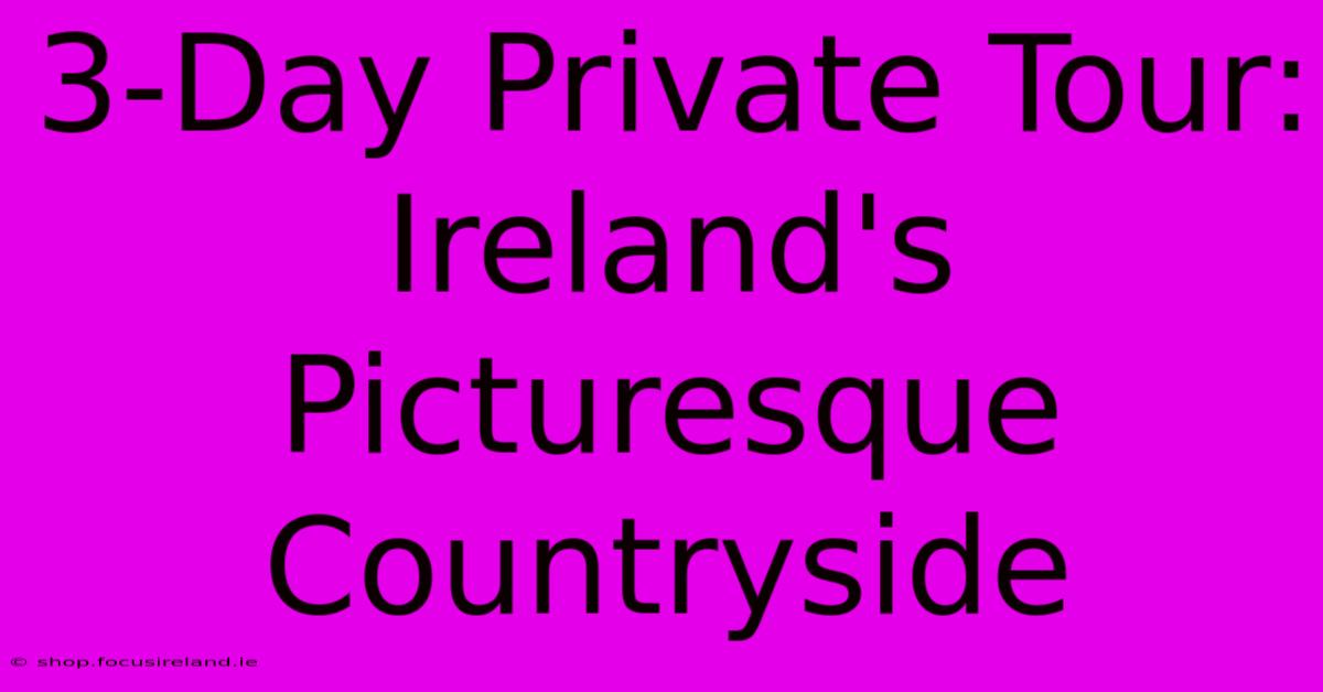 3-Day Private Tour: Ireland's Picturesque Countryside