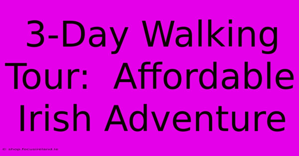 3-Day Walking Tour:  Affordable Irish Adventure