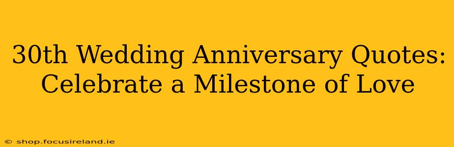 30th Wedding Anniversary Quotes:  Celebrate a Milestone of Love