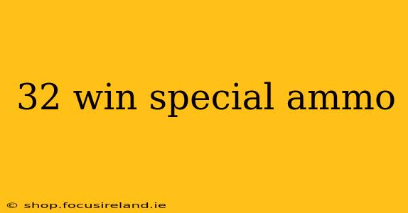 32 win special ammo