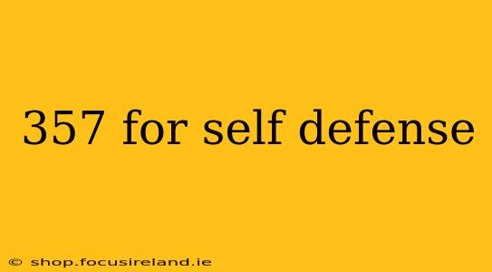 357 for self defense