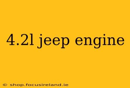4.2l jeep engine