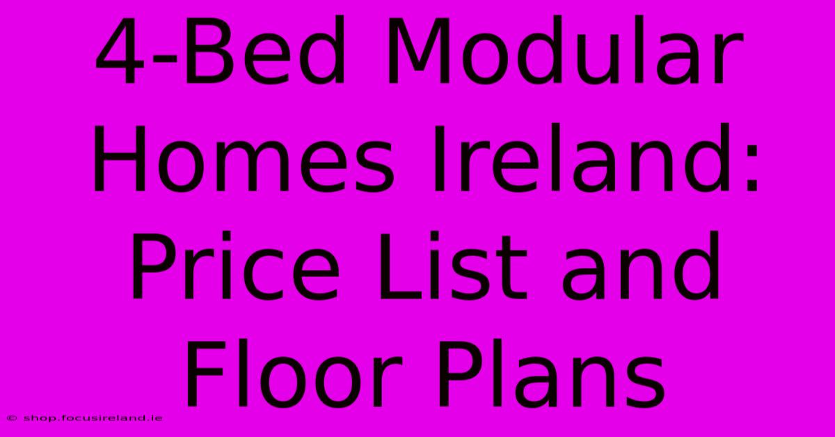 4-Bed Modular Homes Ireland: Price List And Floor Plans