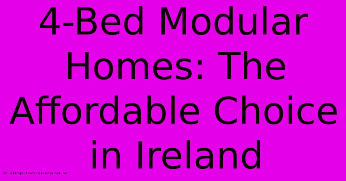 4-Bed Modular Homes: The Affordable Choice In Ireland