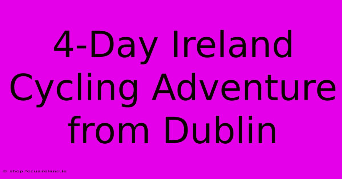 4-Day Ireland Cycling Adventure From Dublin