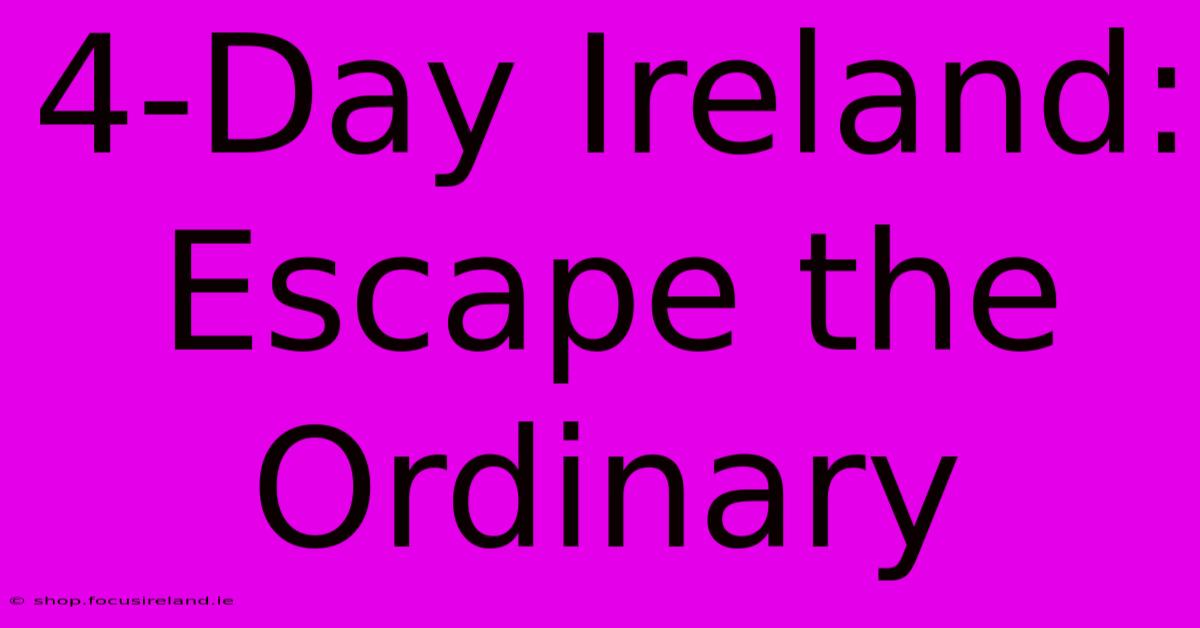 4-Day Ireland: Escape The Ordinary