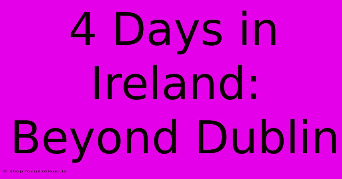 4 Days In Ireland: Beyond Dublin