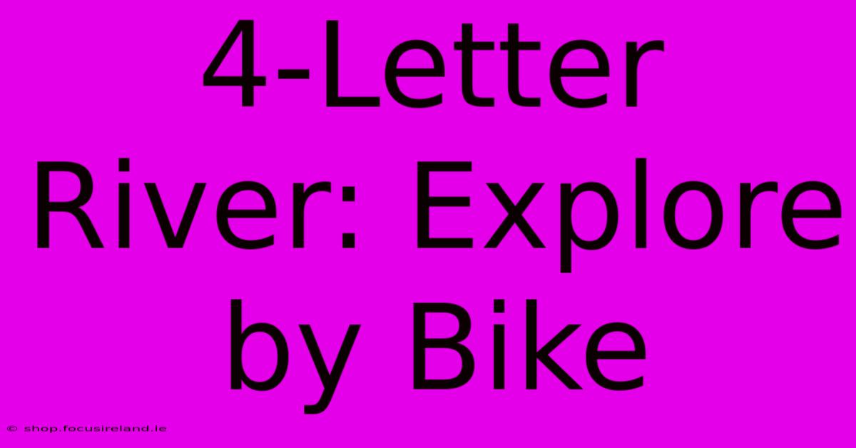 4-Letter River: Explore By Bike