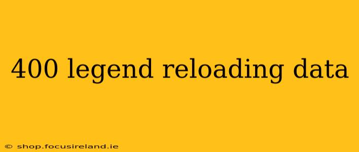 400 legend reloading data