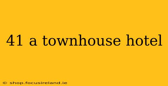 41 a townhouse hotel