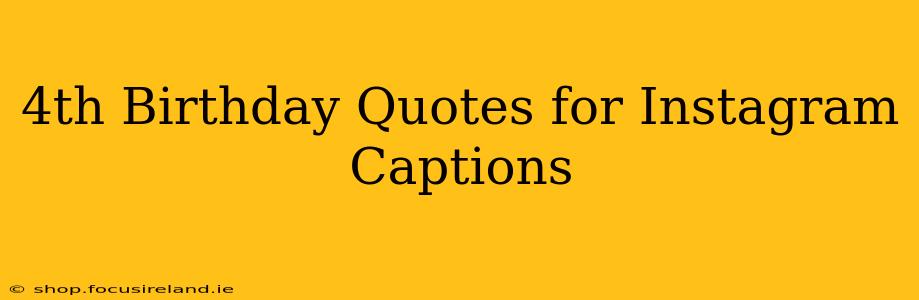 4th Birthday Quotes for Instagram Captions