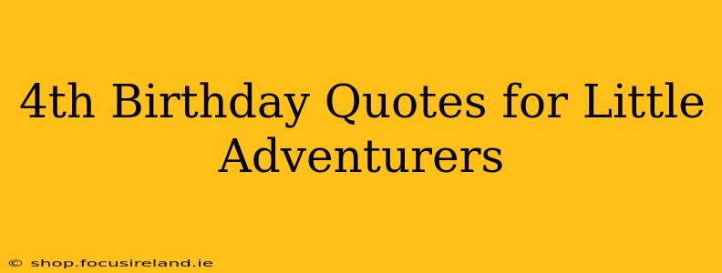 4th Birthday Quotes for Little Adventurers
