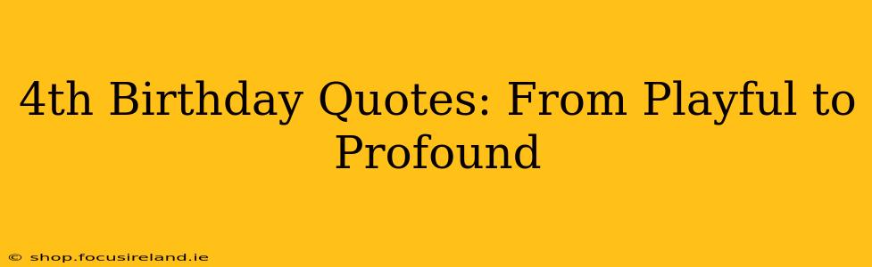 4th Birthday Quotes: From Playful to Profound