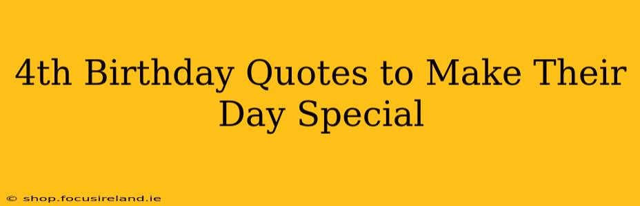 4th Birthday Quotes to Make Their Day Special