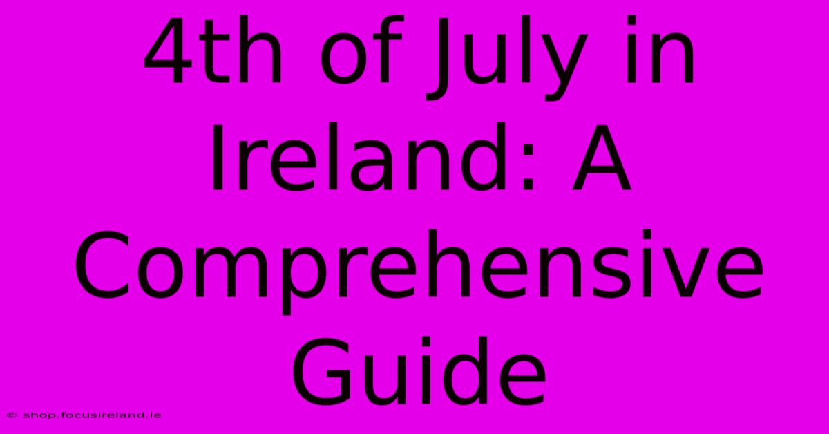 4th Of July In Ireland: A Comprehensive Guide