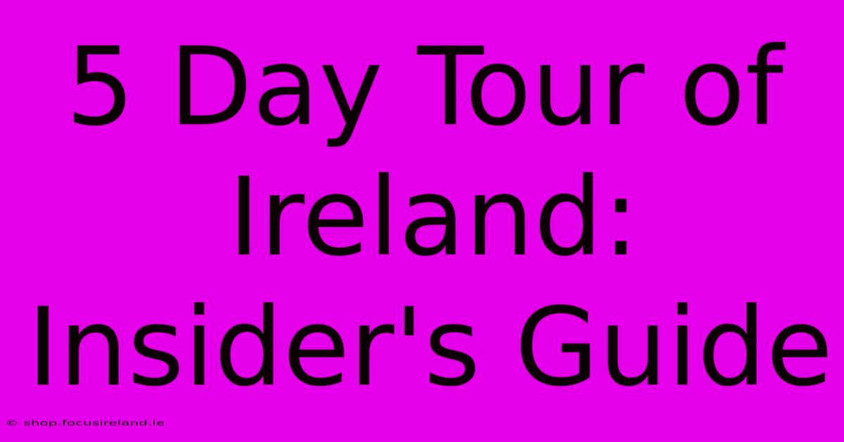 5 Day Tour Of Ireland: Insider's Guide