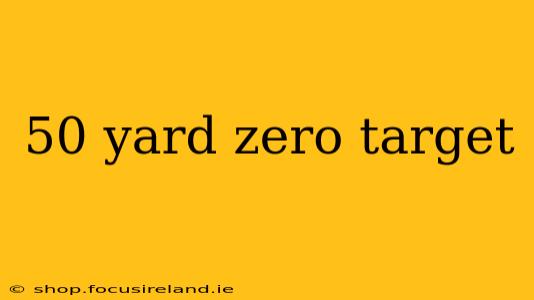 50 yard zero target