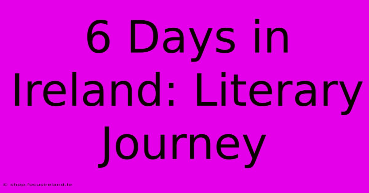 6 Days In Ireland: Literary Journey