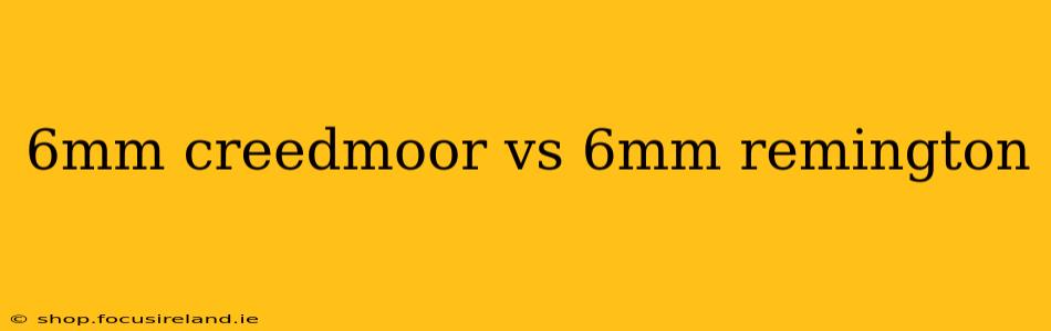 6mm creedmoor vs 6mm remington