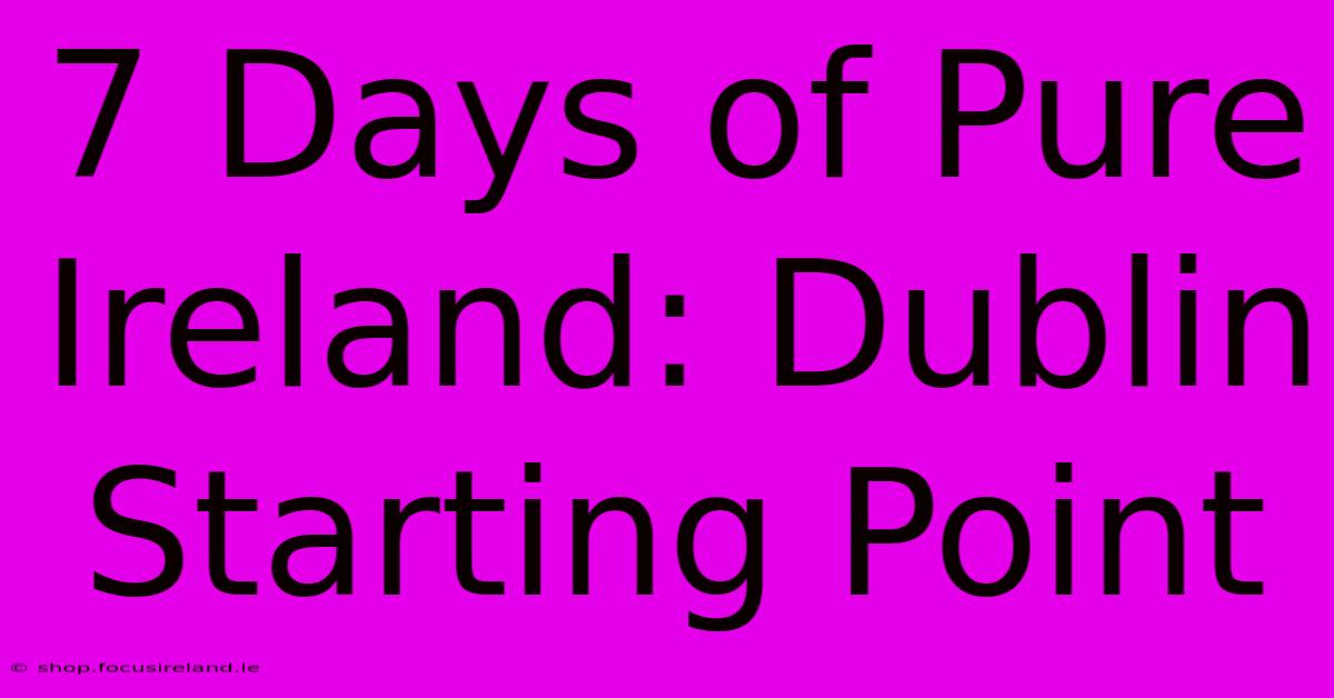 7 Days Of Pure Ireland: Dublin Starting Point