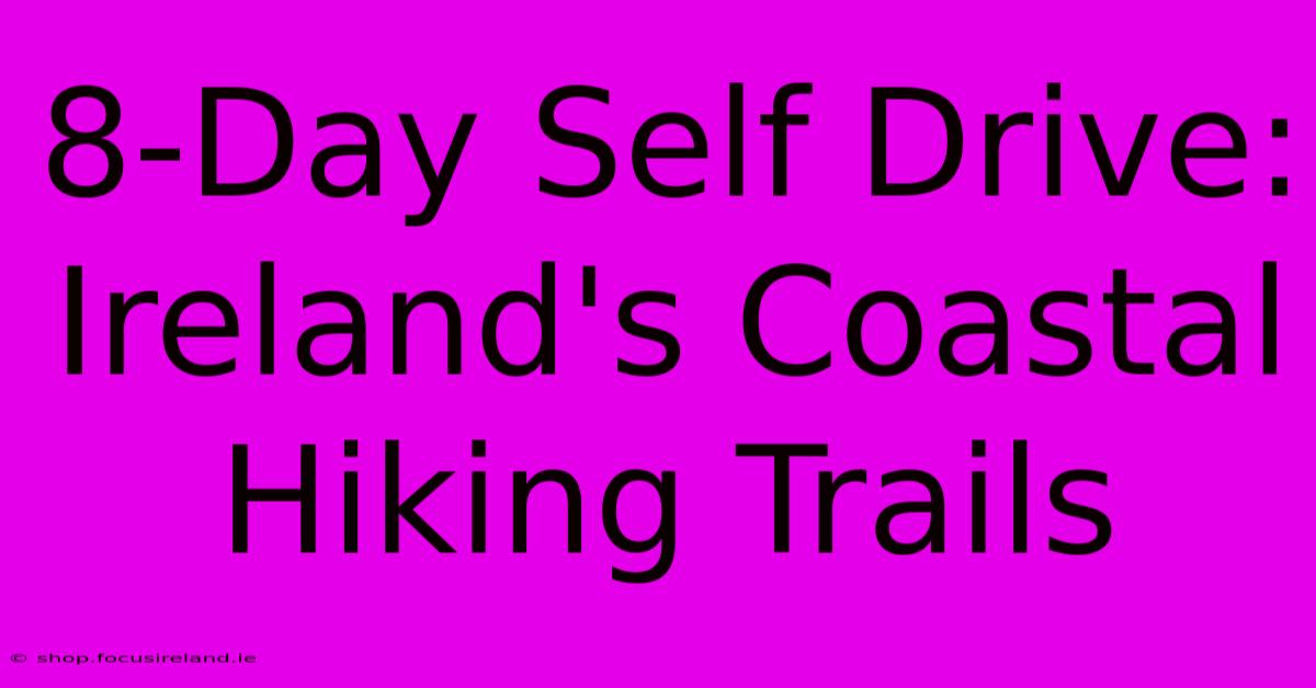 8-Day Self Drive: Ireland's Coastal Hiking Trails