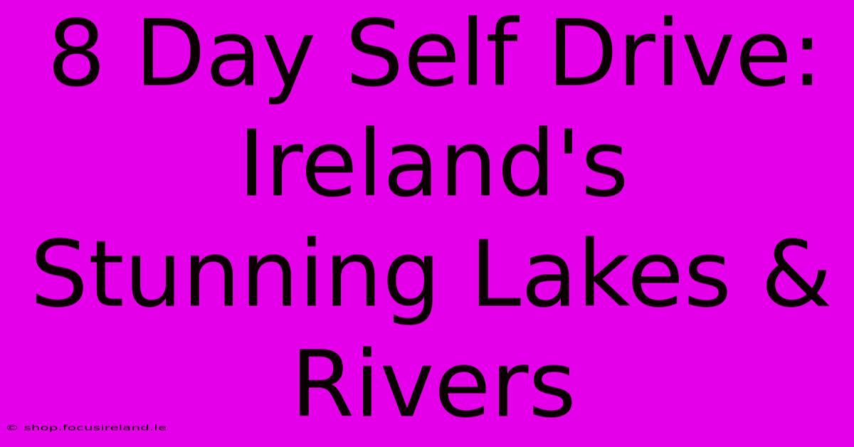 8 Day Self Drive: Ireland's Stunning Lakes & Rivers