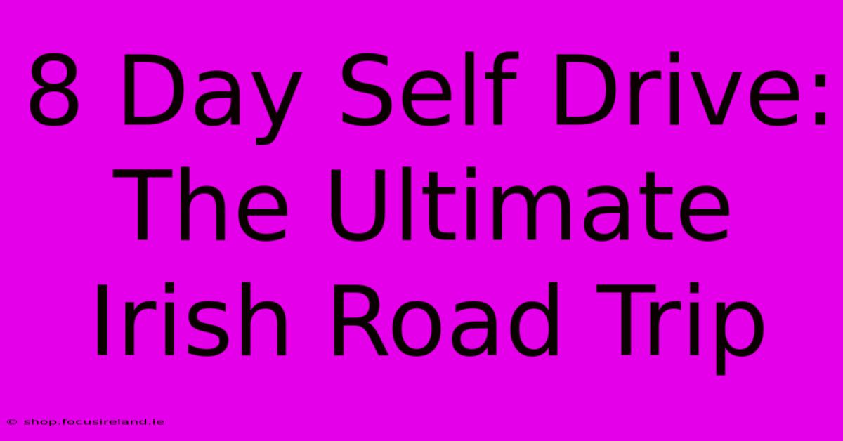 8 Day Self Drive: The Ultimate Irish Road Trip