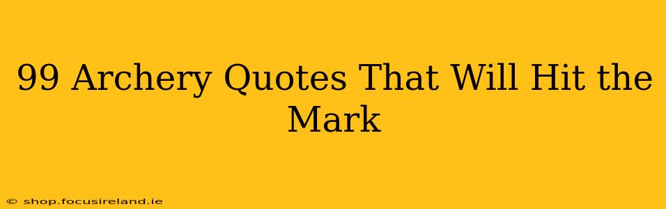 99 Archery Quotes That Will Hit the Mark